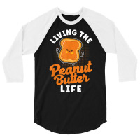 Living The Peanut Butter Life Peanut Butter T Shir 3/4 Sleeve Shirt | Artistshot