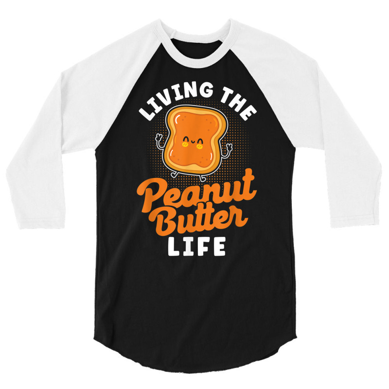 Living The Peanut Butter Life Peanut Butter T Shir 3/4 Sleeve Shirt | Artistshot