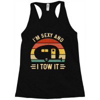 I'm Sexy And I Tow It Funny Caravan Camping Rv Tra Racerback Tank | Artistshot