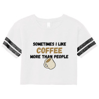 Coffee... Sometimes I Like It More Than People Scorecard Crop Tee | Artistshot