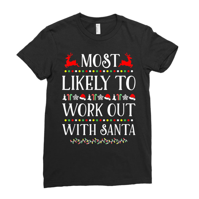 Most Likely To Work Out With Santa Funny Christmas Ladies Fitted T-Shirt by bonne | Artistshot