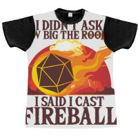 I Didnt Ask How Big The Room Is I Said I Cast Fire Graphic T-shirt | Artistshot