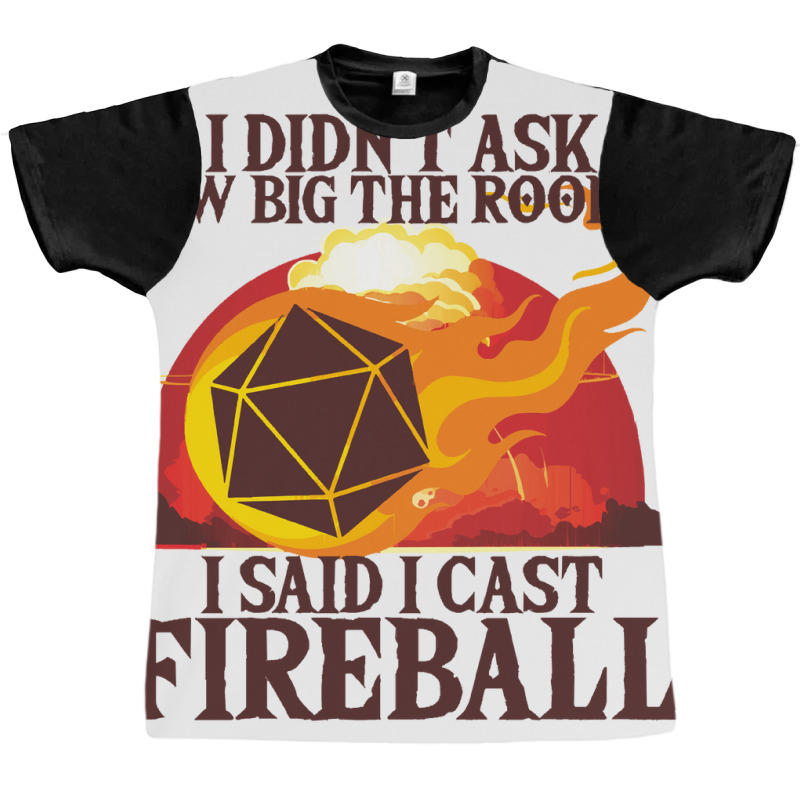 I Didnt Ask How Big The Room Is I Said I Cast Fire Graphic T-shirt | Artistshot