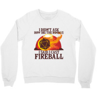 I Didnt Ask How Big The Room Is I Said I Cast Fire Crewneck Sweatshirt | Artistshot