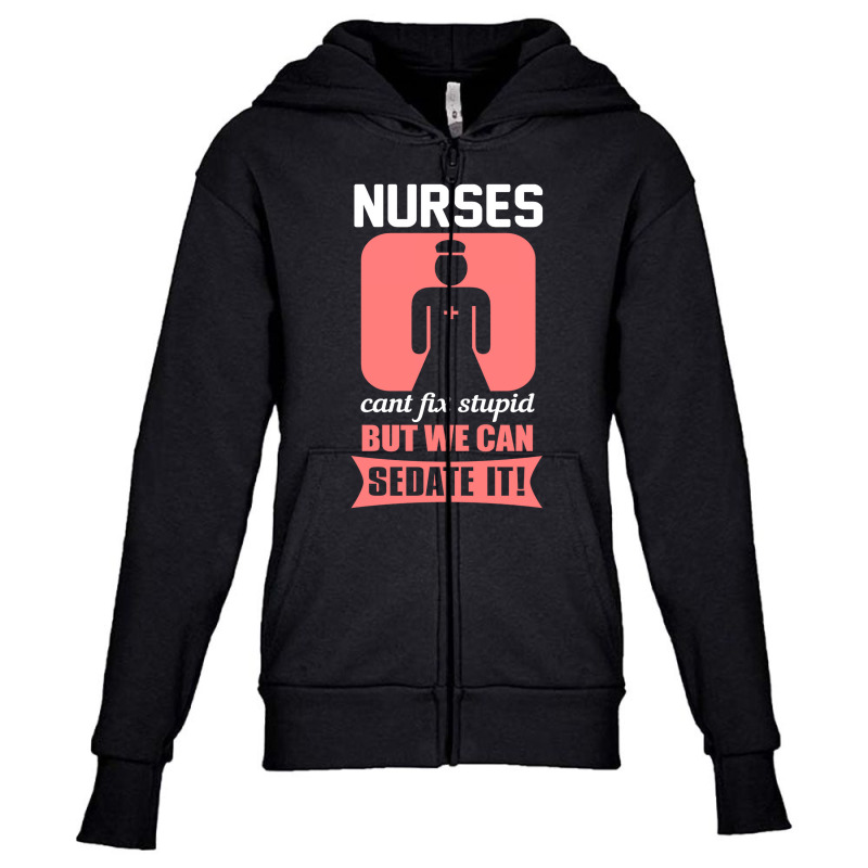 Nurses Cant Fix Stupid But We Can Sedate It Youth Zipper Hoodie by tiffany.co | Artistshot