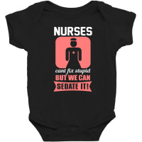 Nurses Cant Fix Stupid But We Can Sedate It Baby Bodysuit | Artistshot