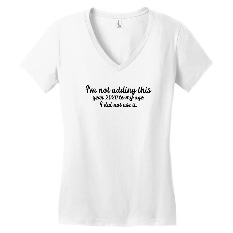 I'm Not Adding This Year 2020 To My Age For Light Women's V-neck T-shirt | Artistshot