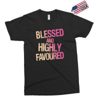 Blessed And Highly Favoured Exclusive T-shirt | Artistshot