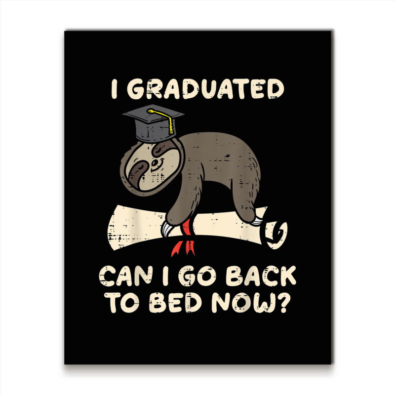 Sloth I Graduated Can I Go Back To Bed Senior Grad Metal Print Vertical ...