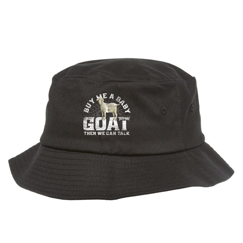 Buy Me A Baby Goat Then We Can Talk Bucket Hat | Artistshot