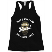 That's What I Do I Grow A Beard And I Know Things Racerback Tank | Artistshot