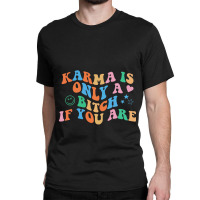 Karma Is Only A B If You Are Aesthetic Trendy Classic T-shirt | Artistshot