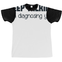 Keep Talking I'm Diagnosing You Graphic T-shirt | Artistshot