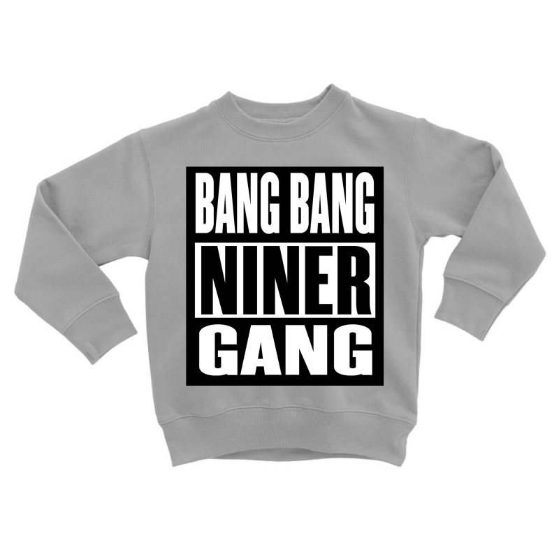 Bang Bang Niner Gang Toddler Sweatshirt | Artistshot