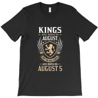 Kings Are Born In August But The Real Kings Are Bo T-shirt | Artistshot