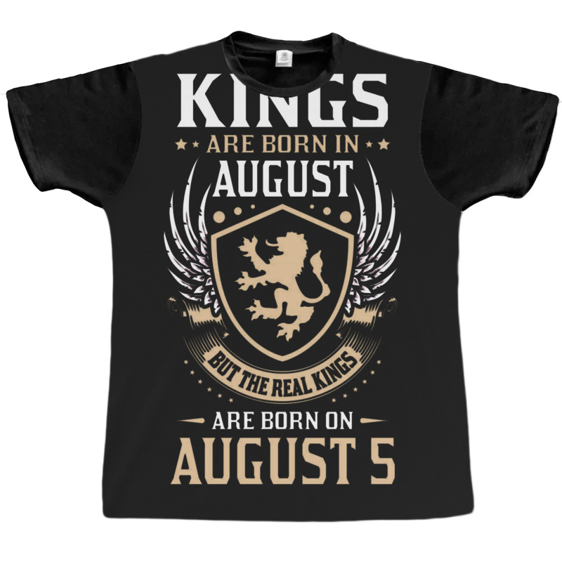 Kings Are Born In August But The Real Kings Are Bo Graphic T-shirt | Artistshot