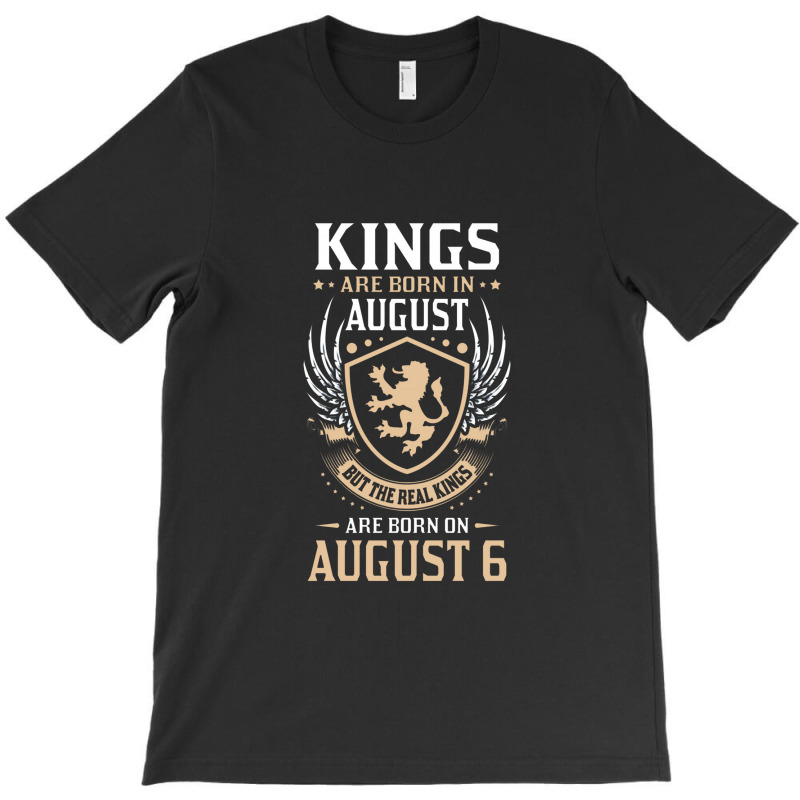 Kings Are Born In August But The Real Kings Are Bo T-shirt | Artistshot