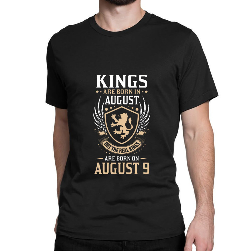 Kings Are Born In August But The Real Kings Are Bo Classic T-shirt | Artistshot