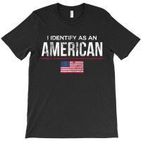 I Identify As An American, No Identity Politics Us T-shirt | Artistshot