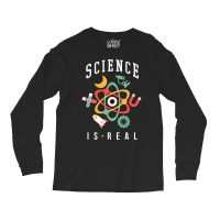 Science Is Real Long Sleeve Shirts | Artistshot