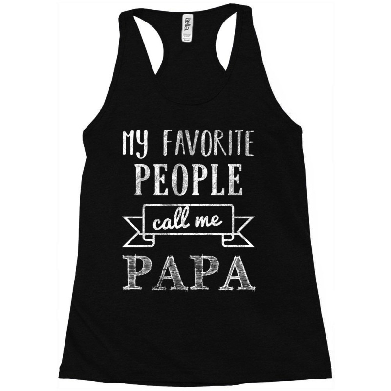 My Favorite People Call Me Papa Racerback Tank by beulahgriffithgdv | Artistshot