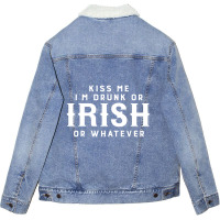 Kiss Me I'm Drunk Or Irish Or Whatever Unisex Sherpa-lined Denim Jacket | Artistshot