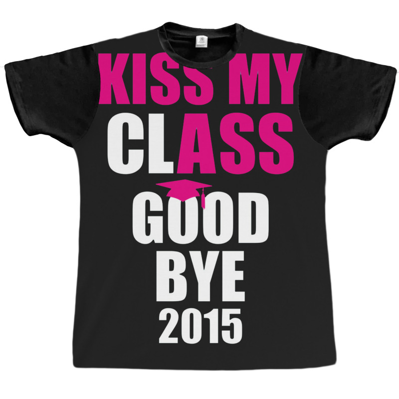 Kiss My Class Goodbye 2015 New Graphic T-shirt | Artistshot