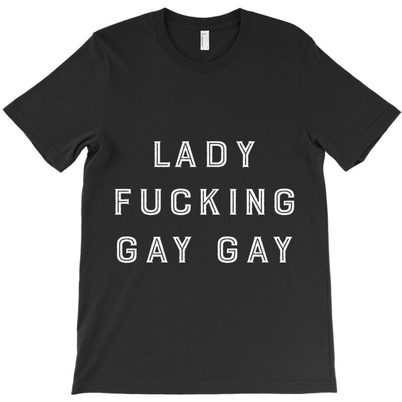 Lady Fcking Gay Gay T-shirt | Artistshot