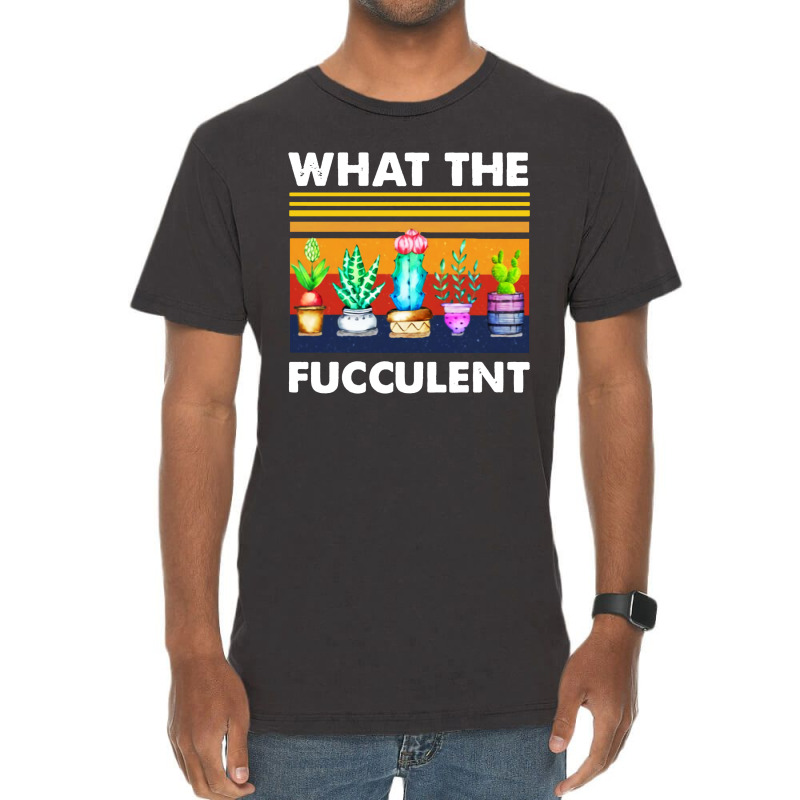 What The Fucculent Vintage T-Shirt by Pymeneh | Artistshot