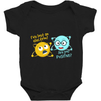 I Lost An Electron Are You Positive   Chemistry Jo Baby Bodysuit | Artistshot