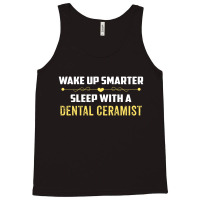 Wake Up Smarter Sleep With A Dental Ceramist Tank Top | Artistshot