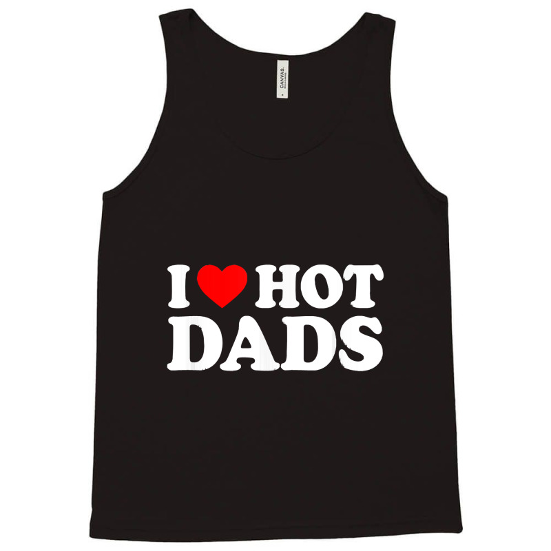 I Love Hot Dads Shirt I Heart Hot Dads Shirt Love Tank Top | Artistshot