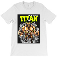 Incredible ,titan T-shirt | Artistshot