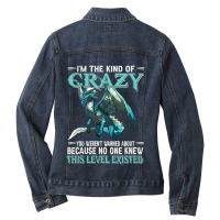 Dragon Im The Kind Of Crazy You Werent Warned Abou Ladies Denim Jacket | Artistshot