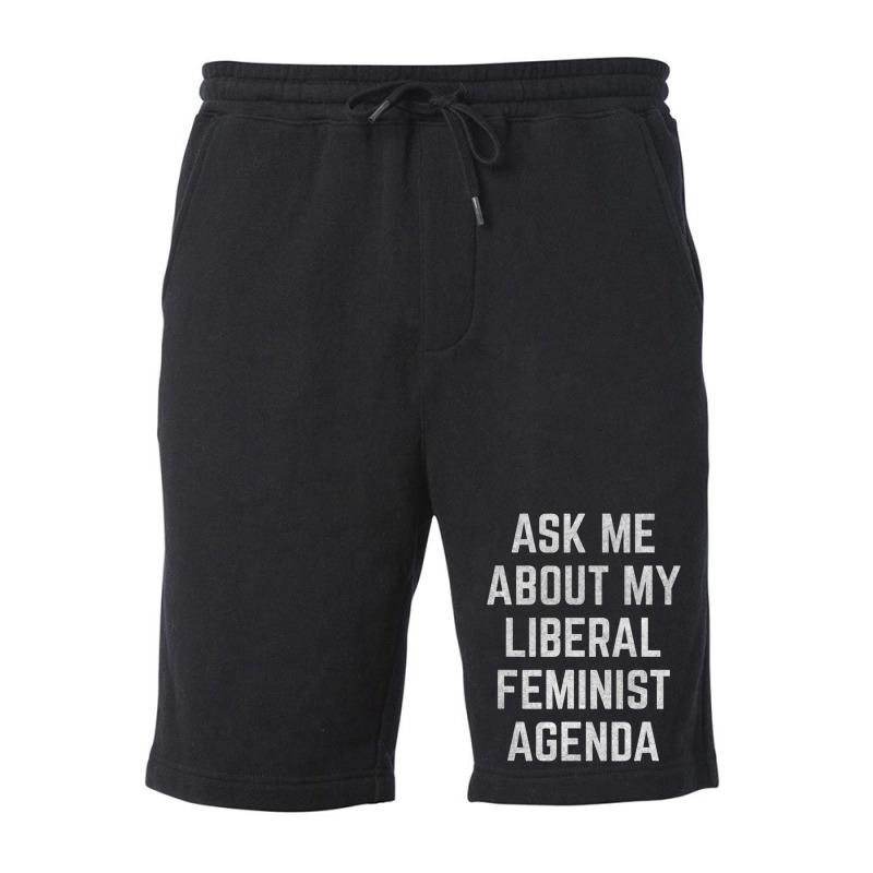 Ask Me About My Liberal Feminist Agenda Fleece Short | Artistshot