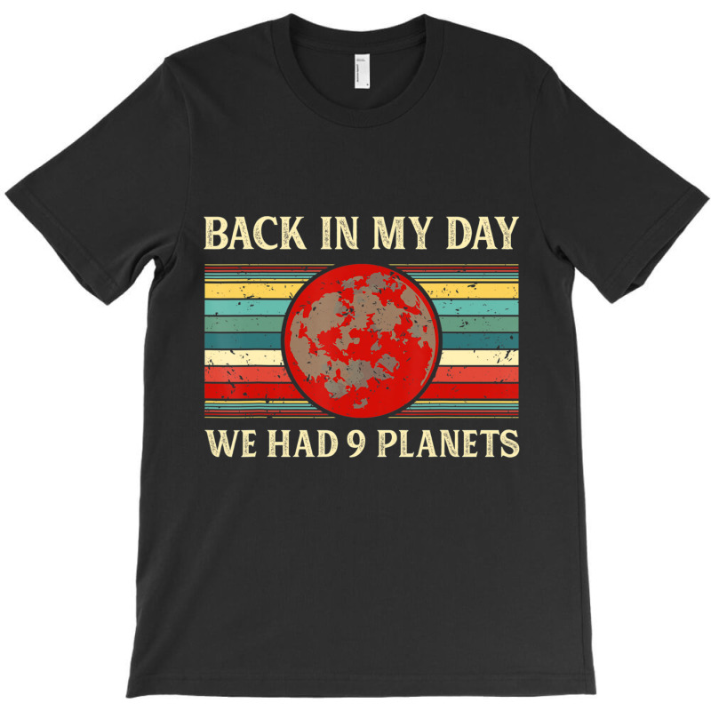 Back In My Day We Had 9 Planets Pluto Space Scienc T-shirt | Artistshot