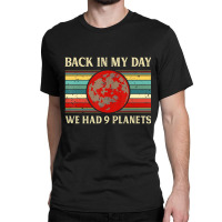 Back In My Day We Had 9 Planets Pluto Space Scienc Classic T-shirt | Artistshot