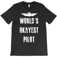 World's Okayest Pilot Flying Aviation T-shirt | Artistshot