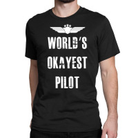 World's Okayest Pilot Flying Aviation Classic T-shirt | Artistshot