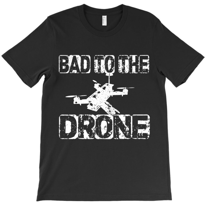 Bad To The Drone Pilot Fpv Quadcopter Rc Quad Pilo T-shirt | Artistshot