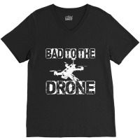 Bad To The Drone Pilot Fpv Quadcopter Rc Quad Pilo V-neck Tee | Artistshot