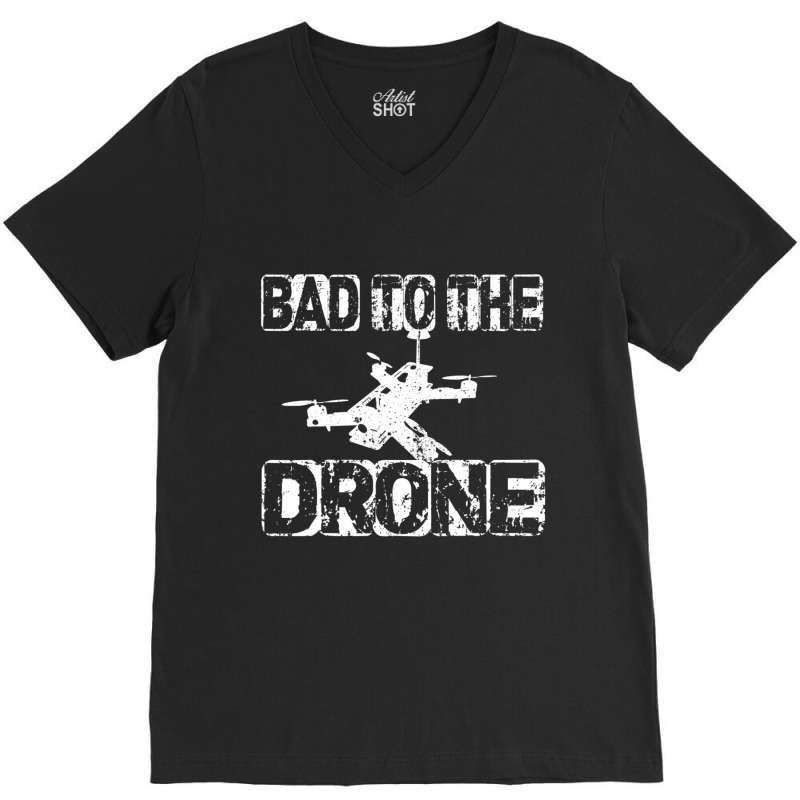 Bad To The Drone Pilot Fpv Quadcopter Rc Quad Pilo V-neck Tee | Artistshot