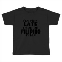 I'm Not Late I Run On Filipino Time Pinoy Lol Toddler T-shirt | Artistshot