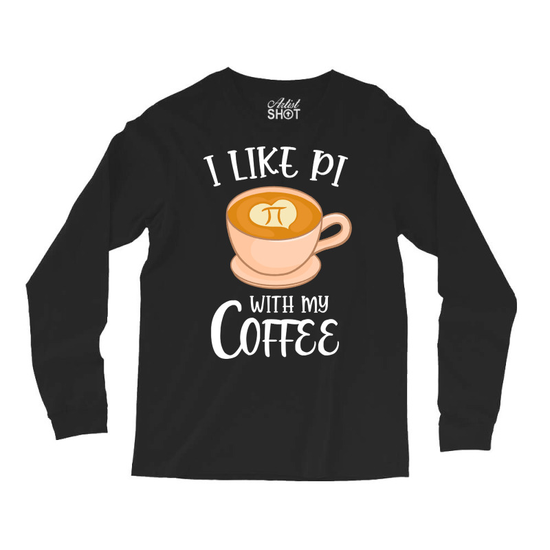 Trending Coffee With Pi Math Pun Cappuccino Long Sleeve Shirts by buithilai657 | Artistshot