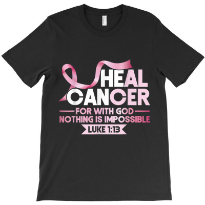 Breast He Cabreast He Can Heal Cancer God Nothing Impossible Awareness T-shirt Designed By Roger K