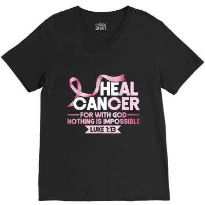 Breast He Cabreast He Can Heal Cancer God Nothing Impossible Awareness V-neck Tee Designed By Roger K