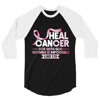 Breast He Cabreast He Can Heal Cancer God Nothing Impossible Awareness 3/4 Sleeve Shirt Designed By Roger K