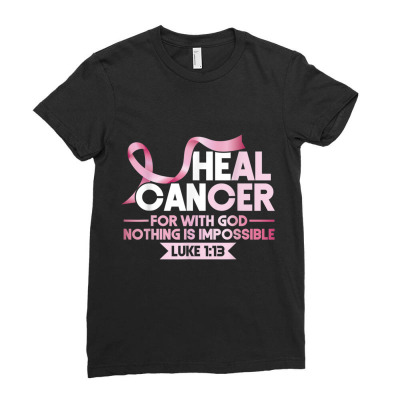 Breast He Cabreast He Can Heal Cancer God Nothing Impossible Awareness Ladies Fitted T-shirt Designed By Roger K