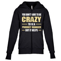 You Don't Have To Be Crazy To Be A Product Manager Youth Zipper Hoodie | Artistshot