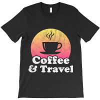 Hot Trend Coffee And Travel T-shirt | Artistshot